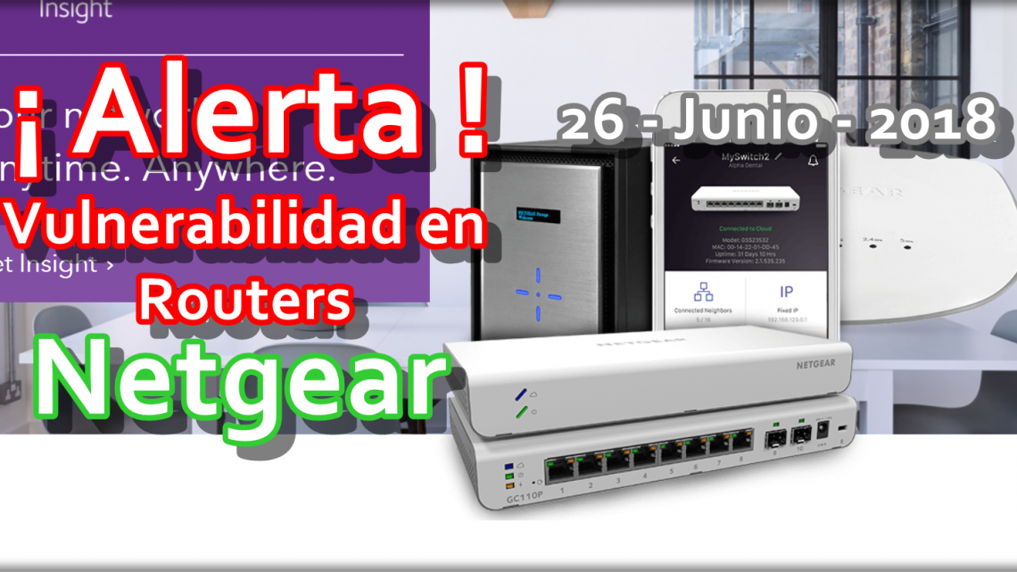 Vulnerabilidad Routers NetGear Vulnerabilidad Routers NetGear